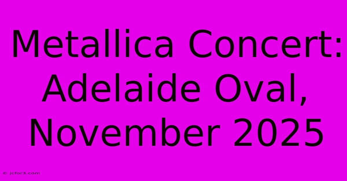 Metallica Concert: Adelaide Oval, November 2025