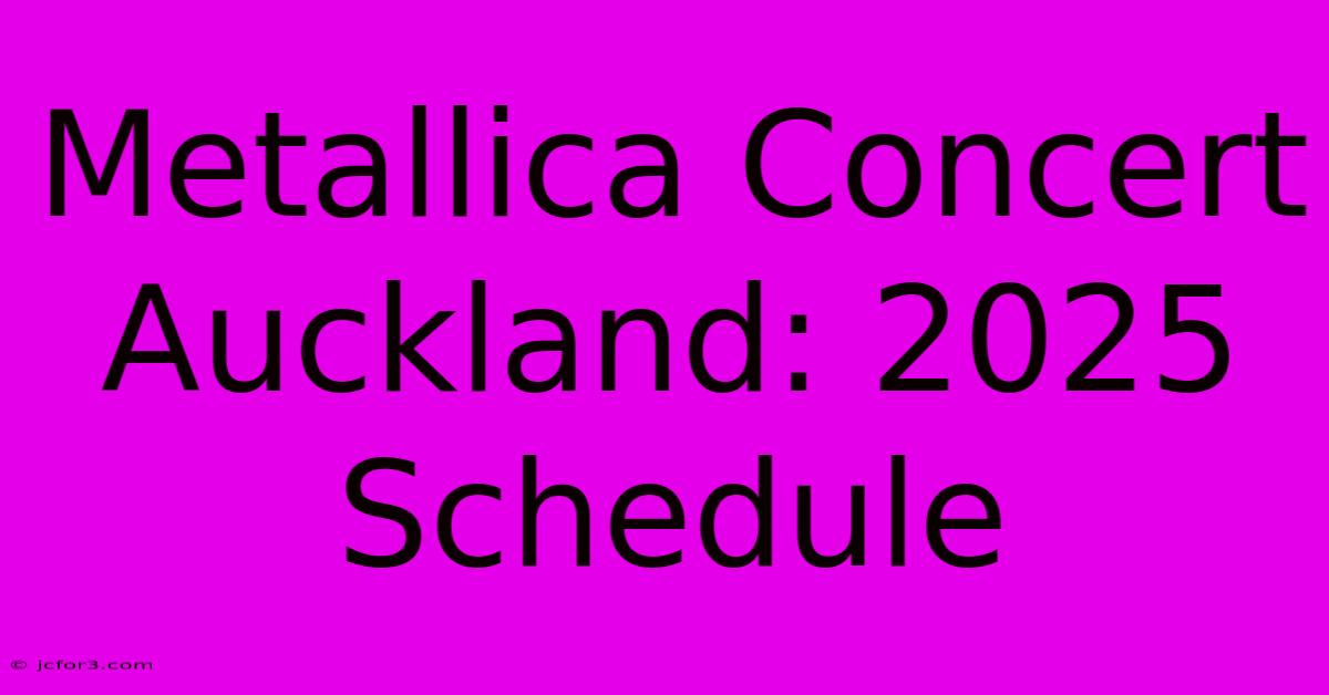 Metallica Concert Auckland: 2025 Schedule