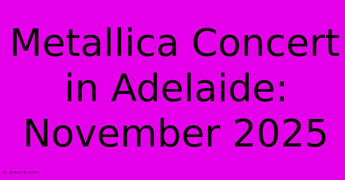 Metallica Concert In Adelaide: November 2025