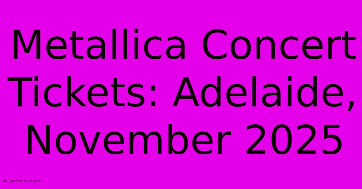 Metallica Concert Tickets: Adelaide, November 2025