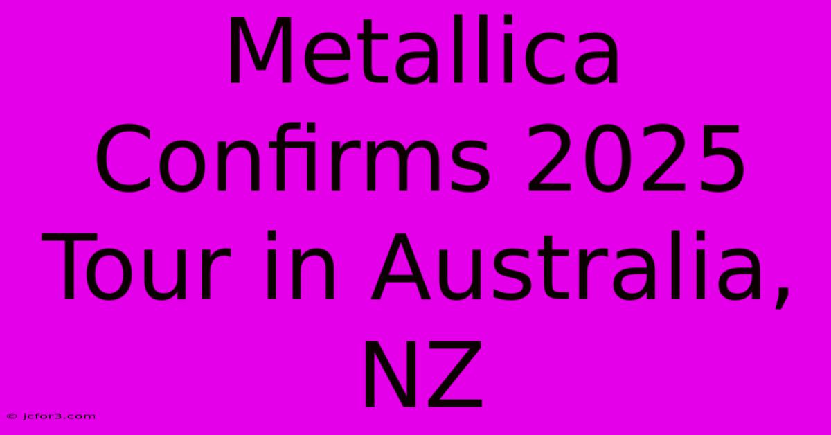 Metallica Confirms 2025 Tour In Australia, NZ