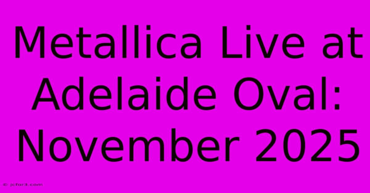 Metallica Live At Adelaide Oval: November 2025