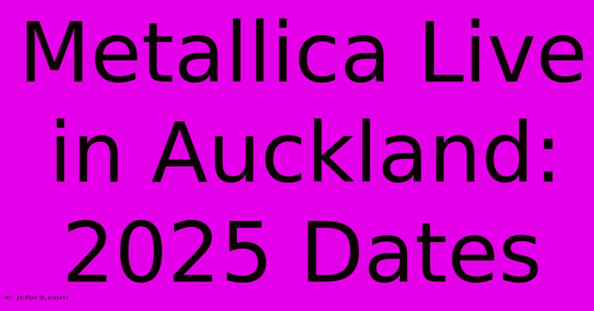 Metallica Live In Auckland: 2025 Dates