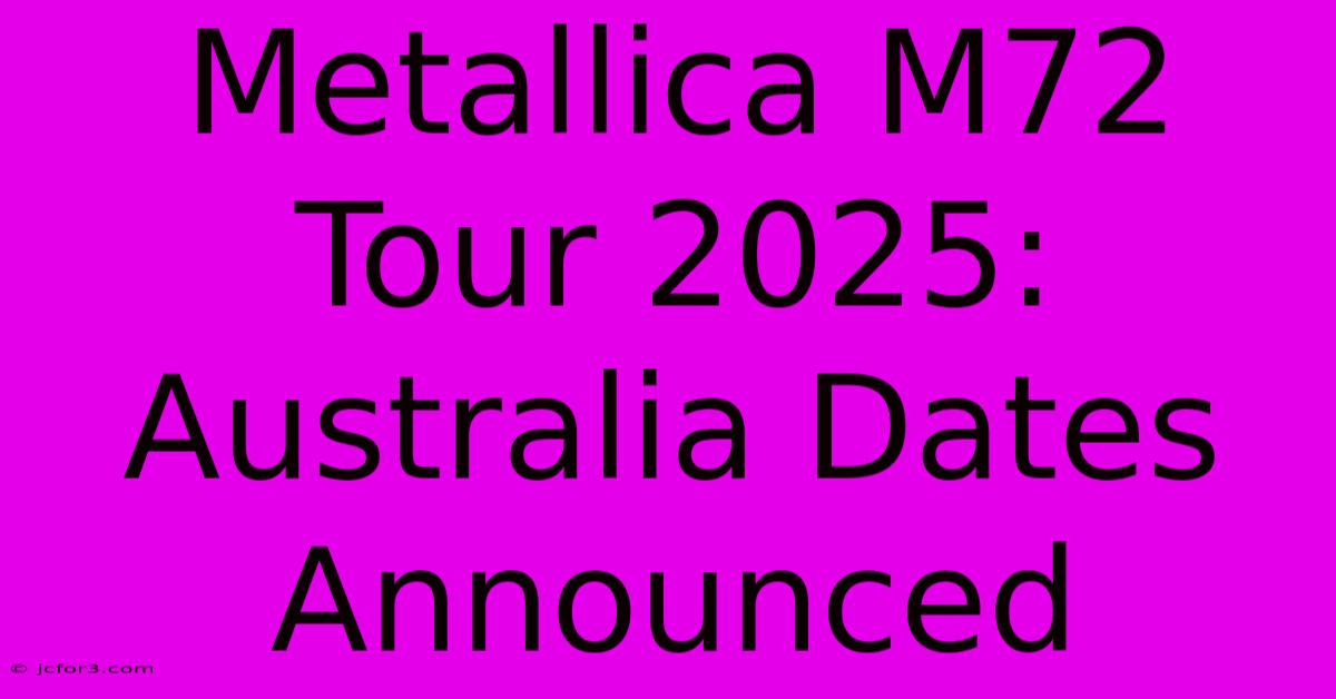 Metallica M72 Tour 2025: Australia Dates Announced