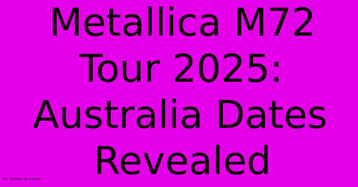 Metallica M72 Tour 2025: Australia Dates Revealed