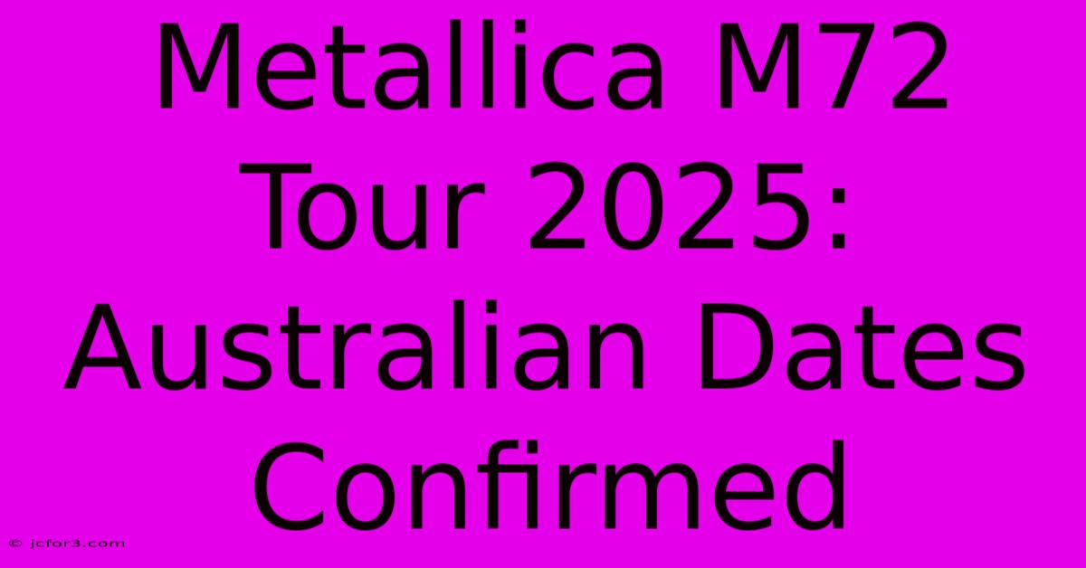 Metallica M72 Tour 2025: Australian Dates Confirmed 