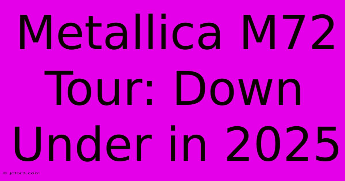 Metallica M72 Tour: Down Under In 2025