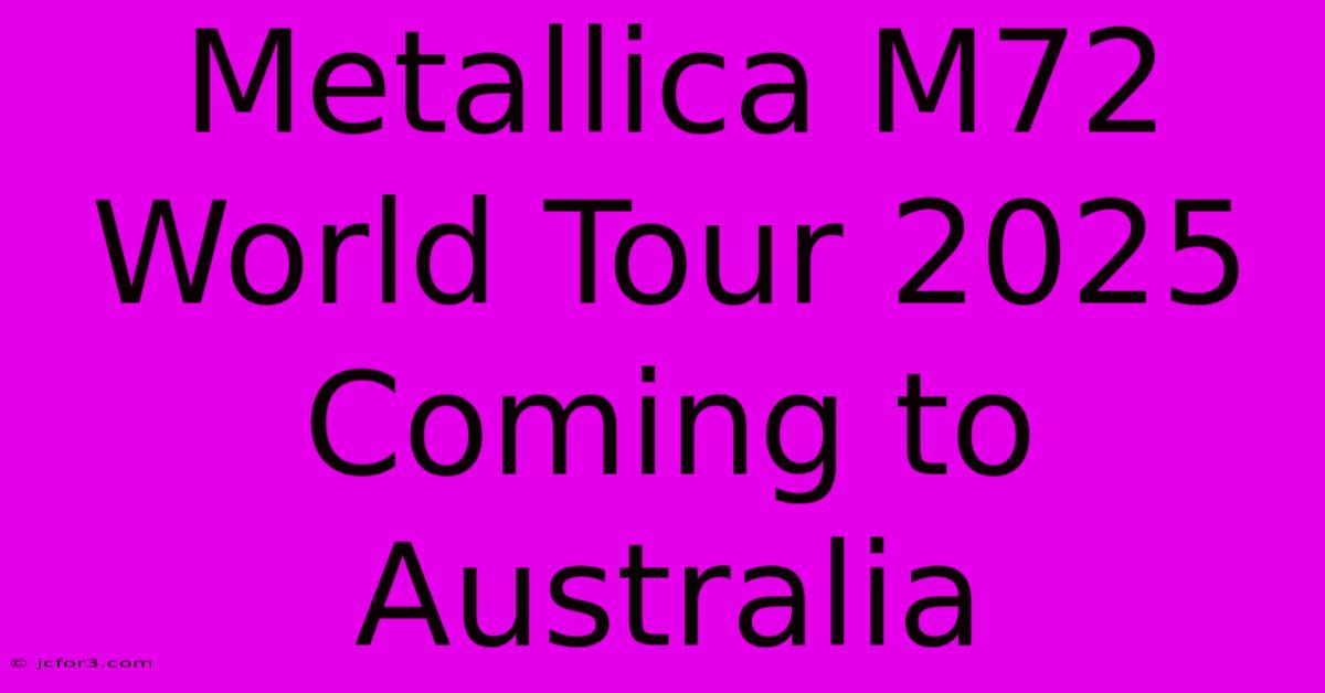 Metallica M72 World Tour 2025 Coming To Australia