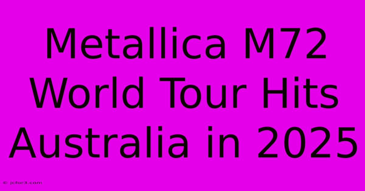 Metallica M72 World Tour Hits Australia In 2025