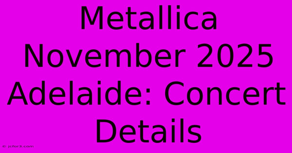 Metallica November 2025 Adelaide: Concert Details 