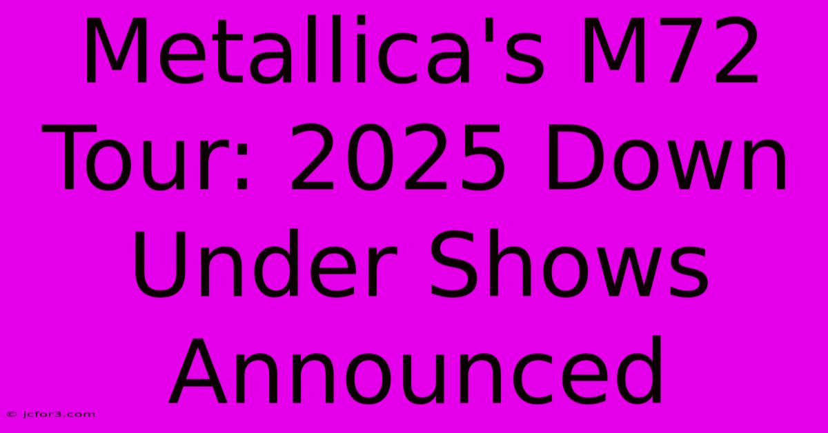 Metallica's M72 Tour: 2025 Down Under Shows Announced 