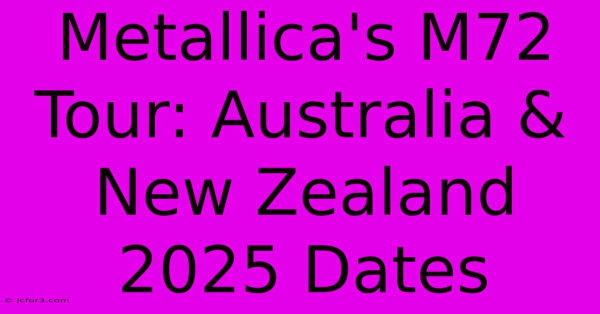 Metallica's M72 Tour: Australia & New Zealand 2025 Dates