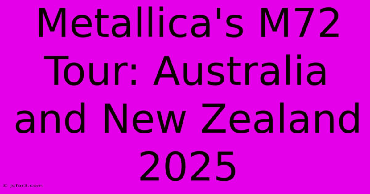 Metallica's M72 Tour: Australia And New Zealand 2025 