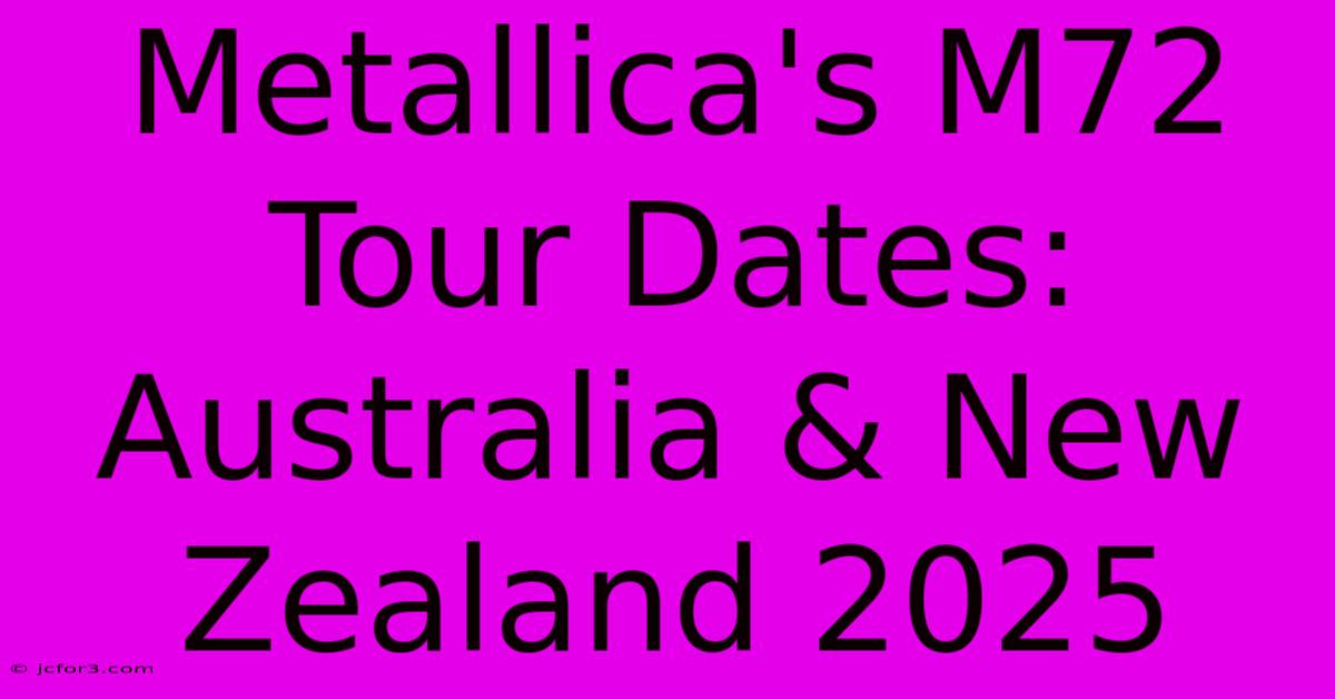 Metallica's M72 Tour Dates: Australia & New Zealand 2025