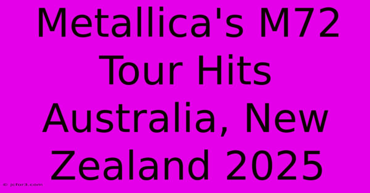 Metallica's M72 Tour Hits Australia, New Zealand 2025