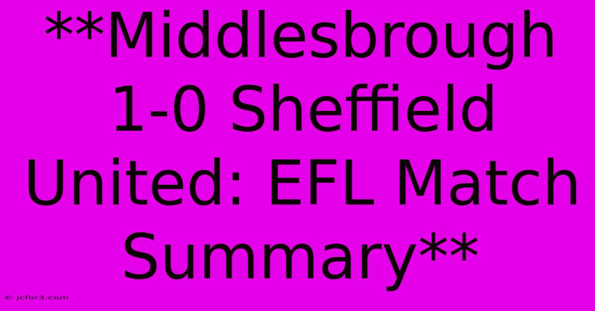 **Middlesbrough 1-0 Sheffield United: EFL Match Summary**