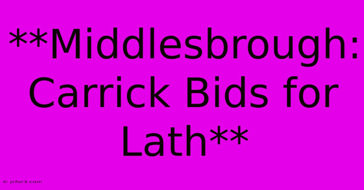 **Middlesbrough: Carrick Bids For Lath**