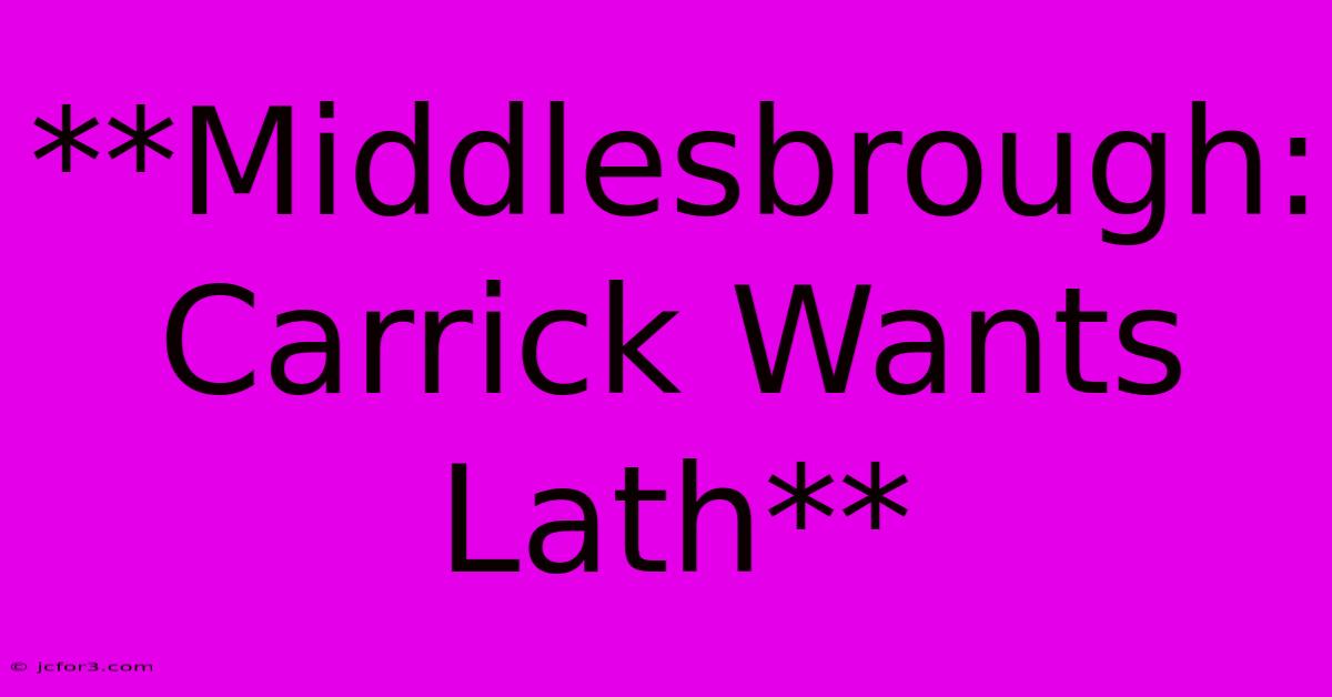 **Middlesbrough: Carrick Wants Lath**