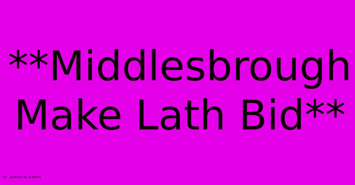 **Middlesbrough Make Lath Bid** 