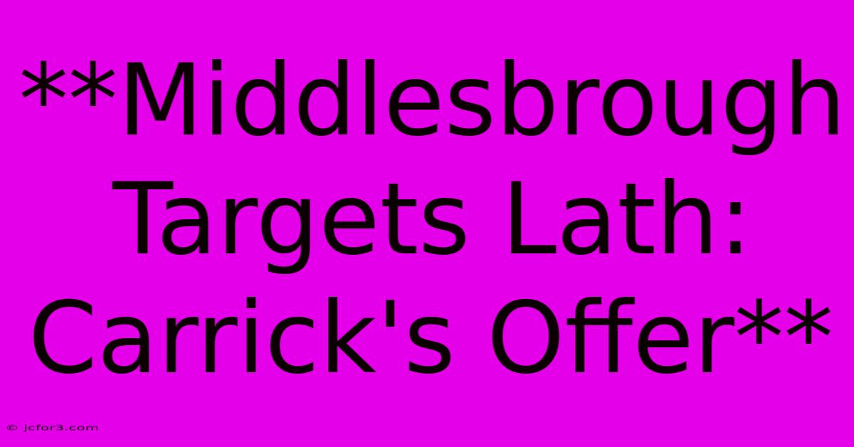 **Middlesbrough Targets Lath: Carrick's Offer**