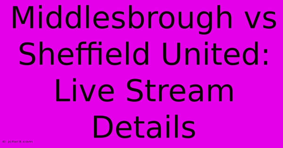 Middlesbrough Vs Sheffield United: Live Stream Details 