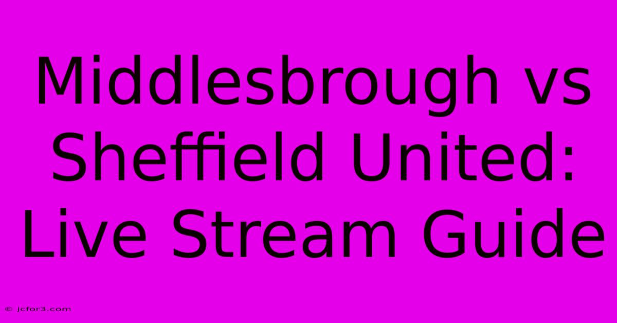 Middlesbrough Vs Sheffield United: Live Stream Guide 