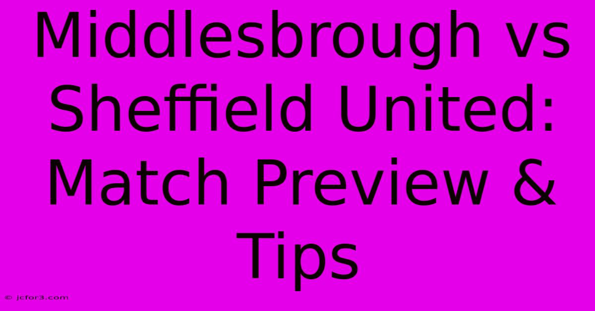 Middlesbrough Vs Sheffield United: Match Preview & Tips