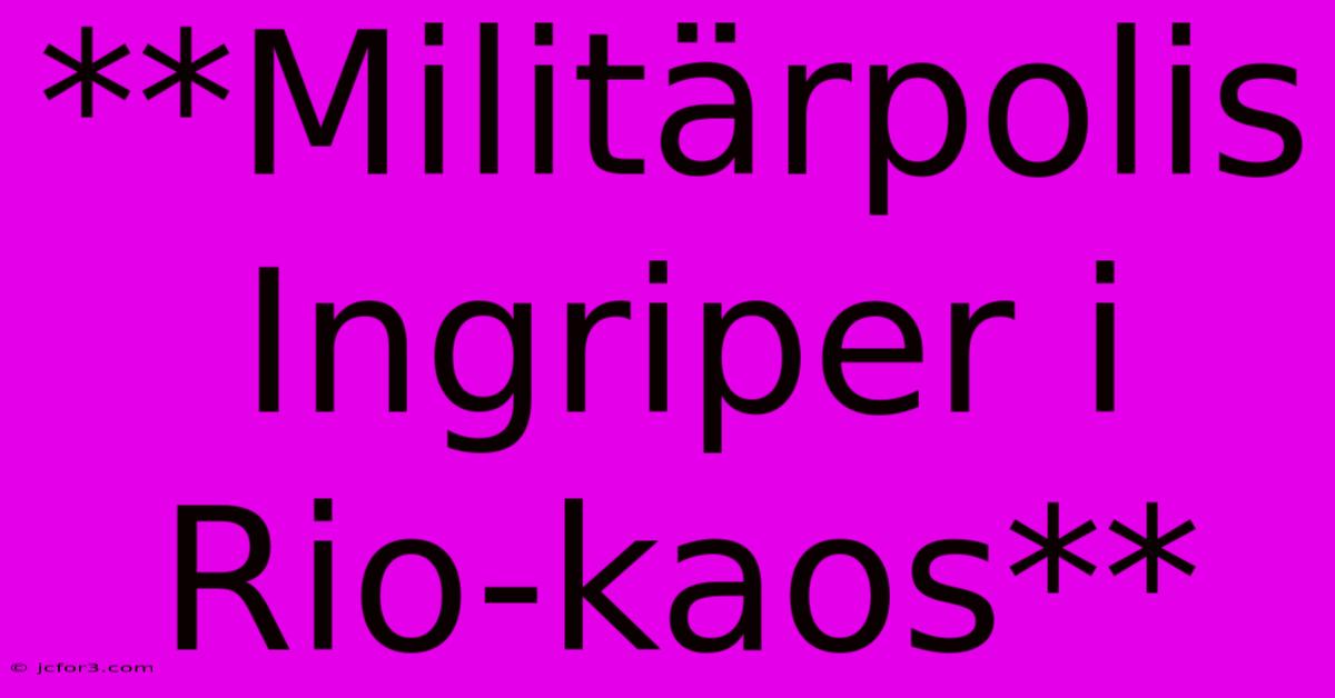 **Militärpolis Ingriper I Rio-kaos**