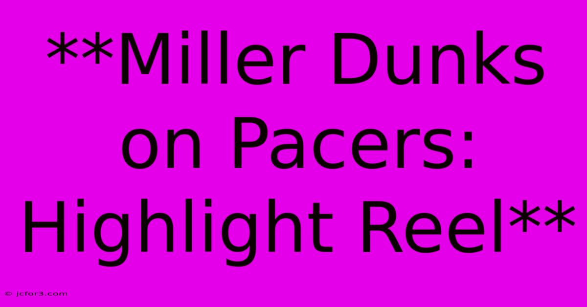 **Miller Dunks On Pacers: Highlight Reel**