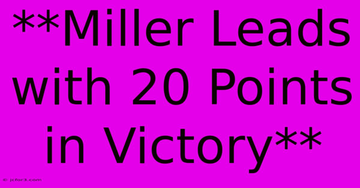 **Miller Leads With 20 Points In Victory**