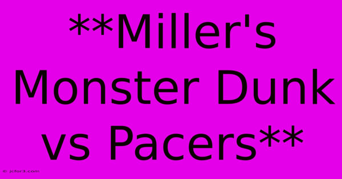 **Miller's Monster Dunk Vs Pacers** 