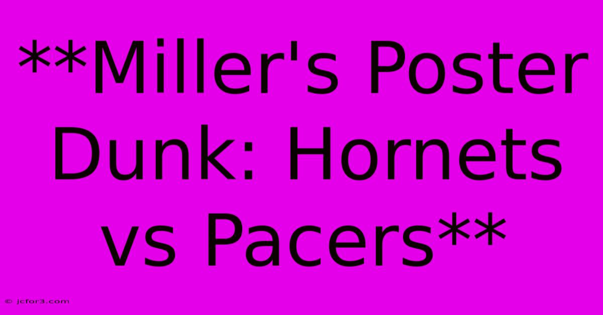 **Miller's Poster Dunk: Hornets Vs Pacers** 