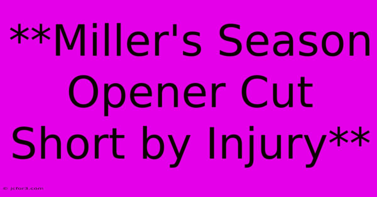 **Miller's Season Opener Cut Short By Injury** 