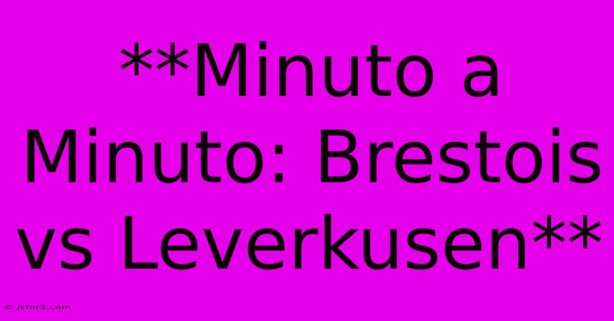 **Minuto A Minuto: Brestois Vs Leverkusen** 