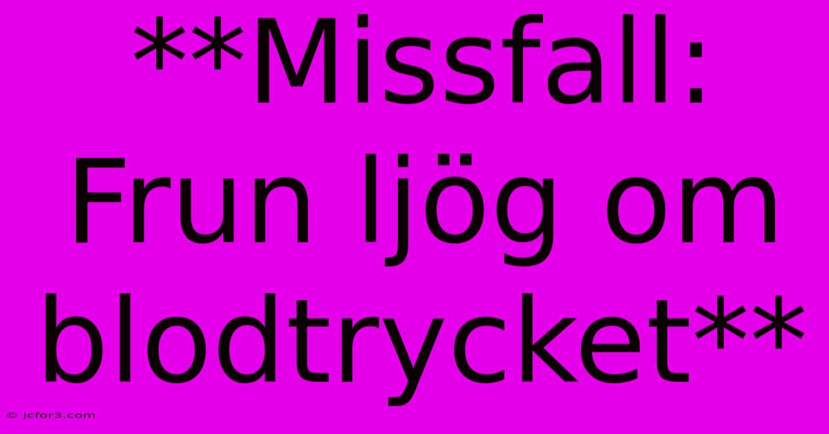 **Missfall: Frun Ljög Om Blodtrycket**