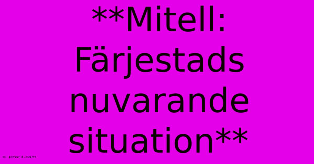 **Mitell: Färjestads Nuvarande Situation** 