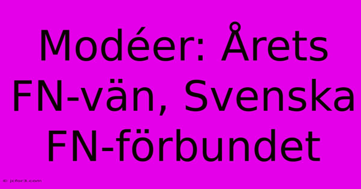 Modéer: Årets FN-vän, Svenska FN-förbundet 