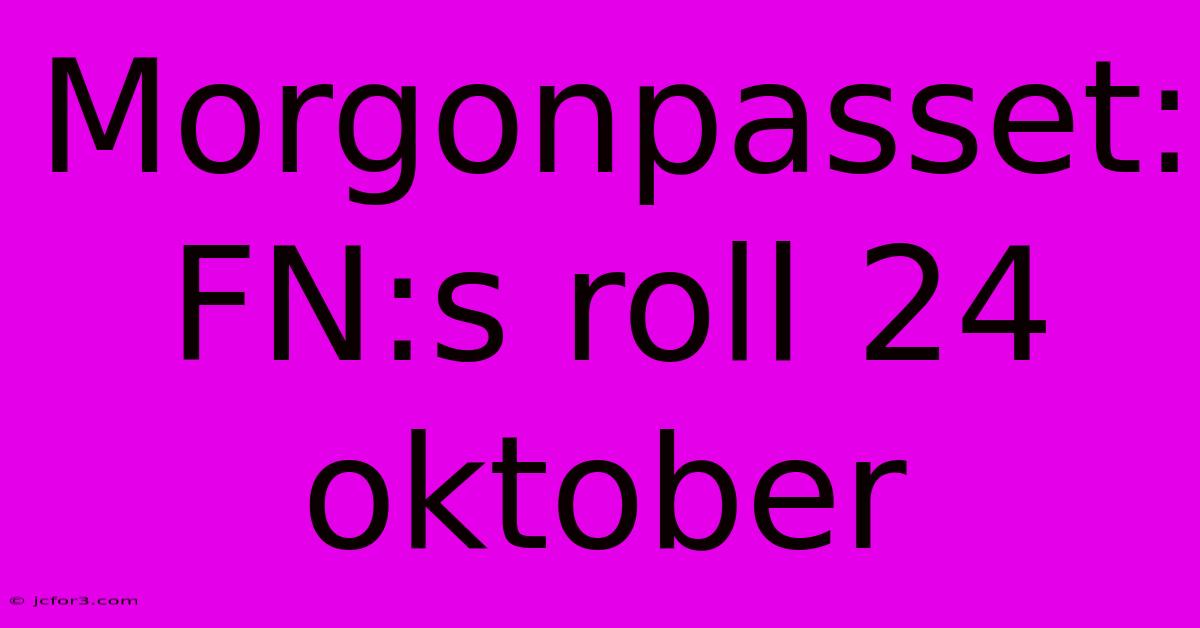 Morgonpasset: FN:s Roll 24 Oktober 