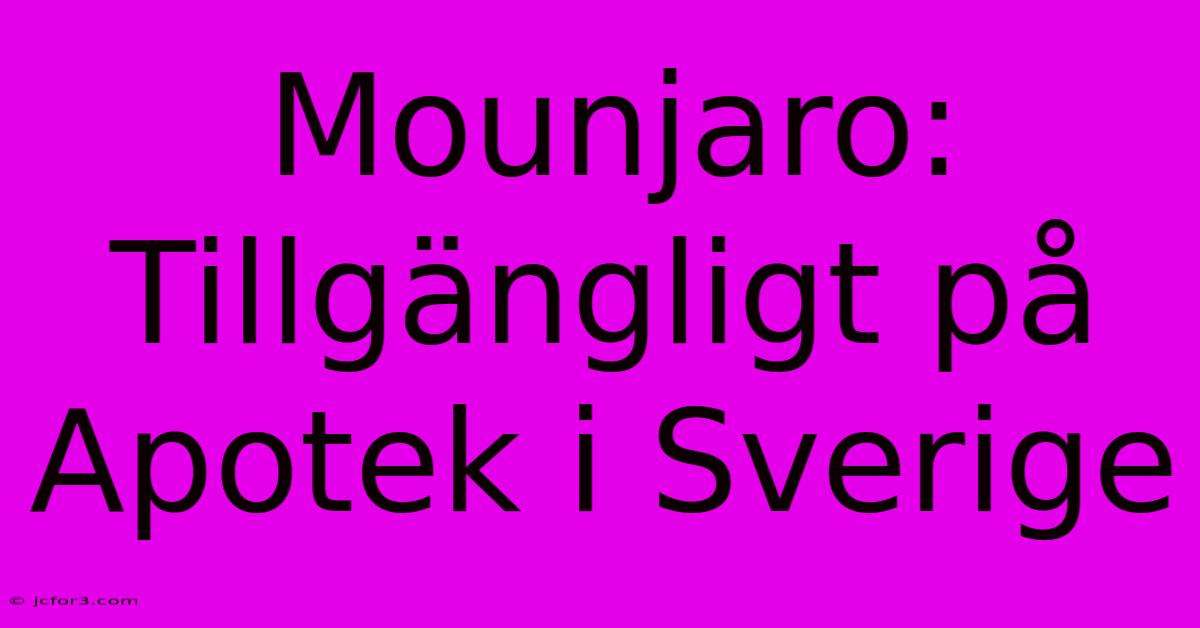 Mounjaro: Tillgängligt På Apotek I Sverige