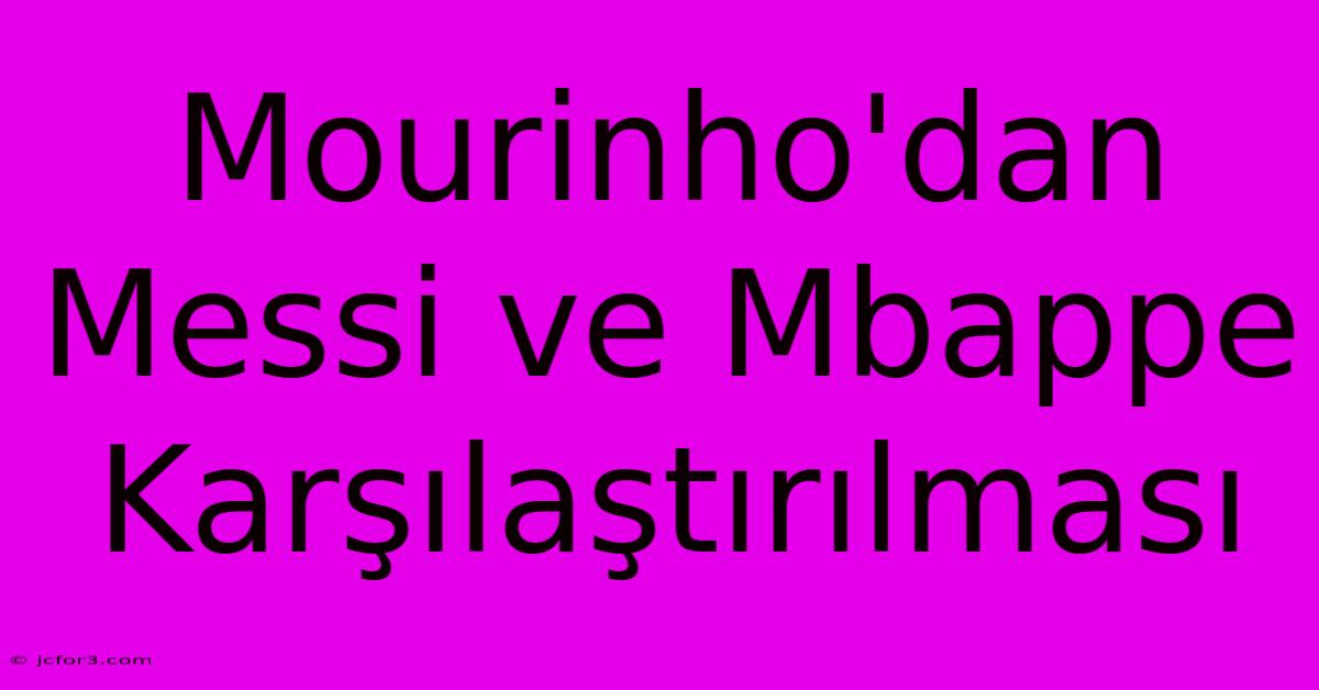 Mourinho'dan Messi Ve Mbappe Karşılaştırılması