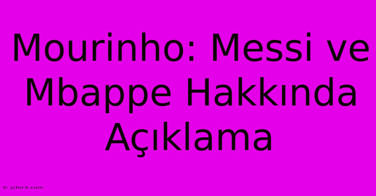 Mourinho: Messi Ve Mbappe Hakkında Açıklama