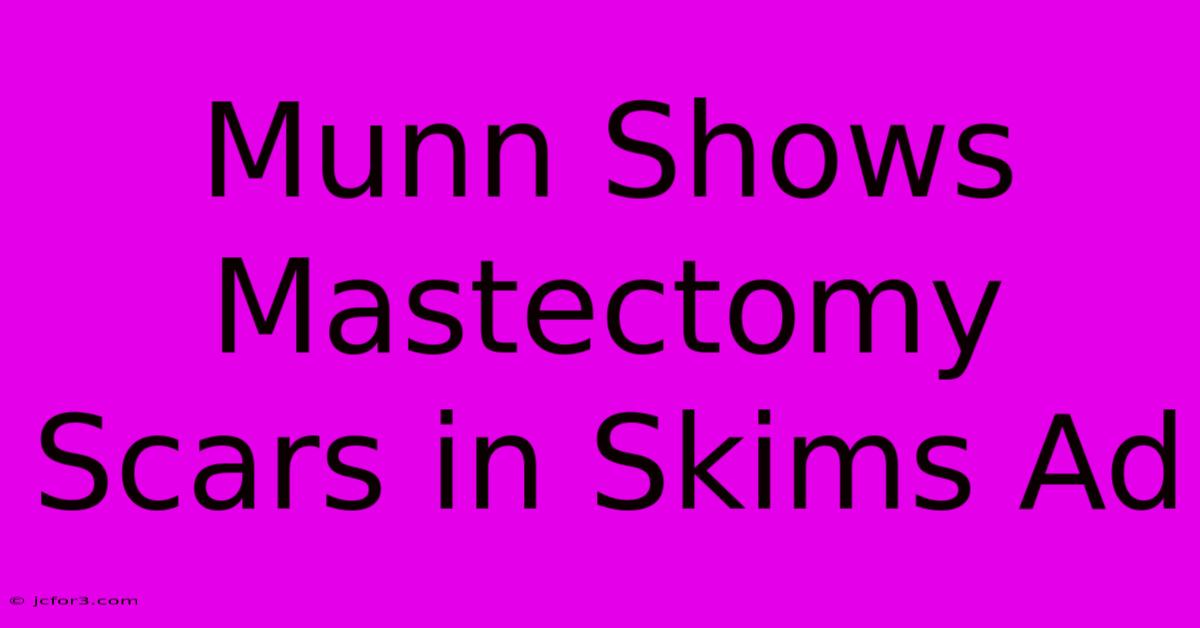 Munn Shows Mastectomy Scars In Skims Ad 