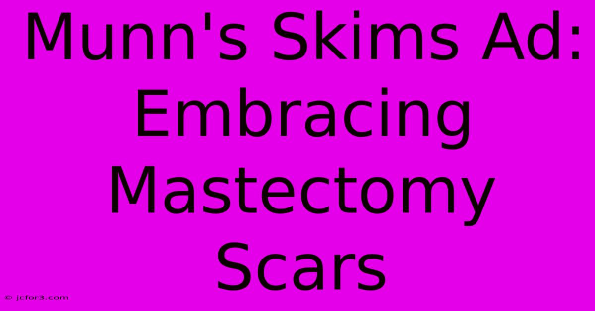 Munn's Skims Ad: Embracing Mastectomy Scars