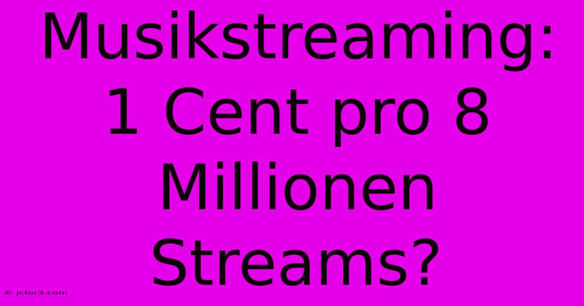 Musikstreaming: 1 Cent Pro 8 Millionen Streams?