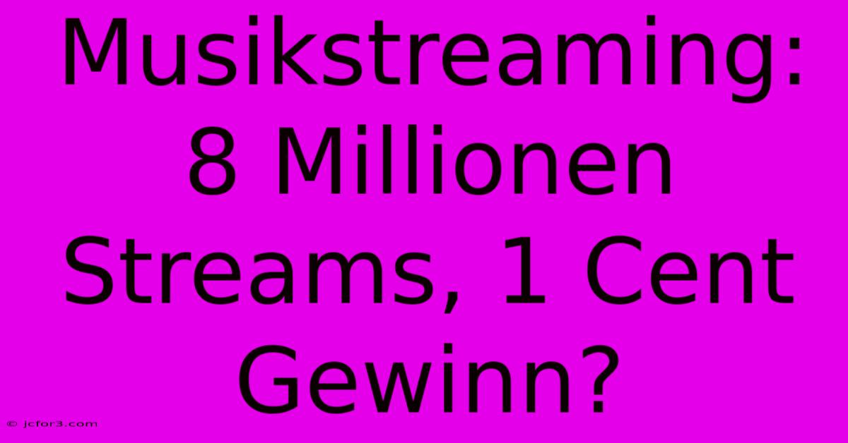 Musikstreaming: 8 Millionen Streams, 1 Cent Gewinn?