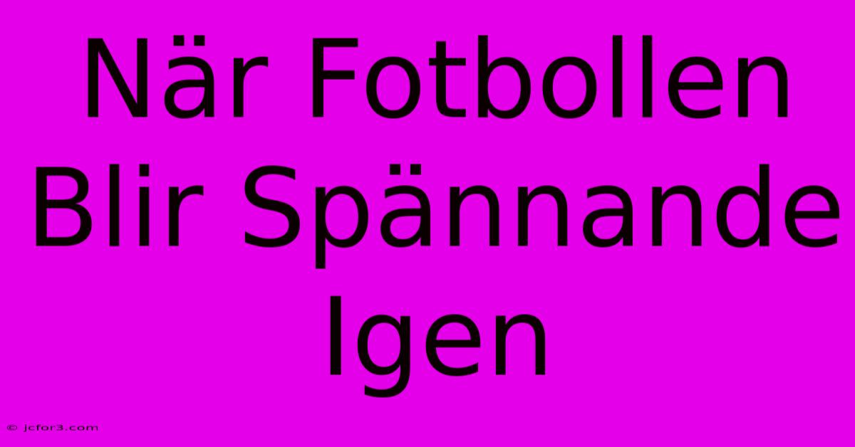 När Fotbollen Blir Spännande Igen