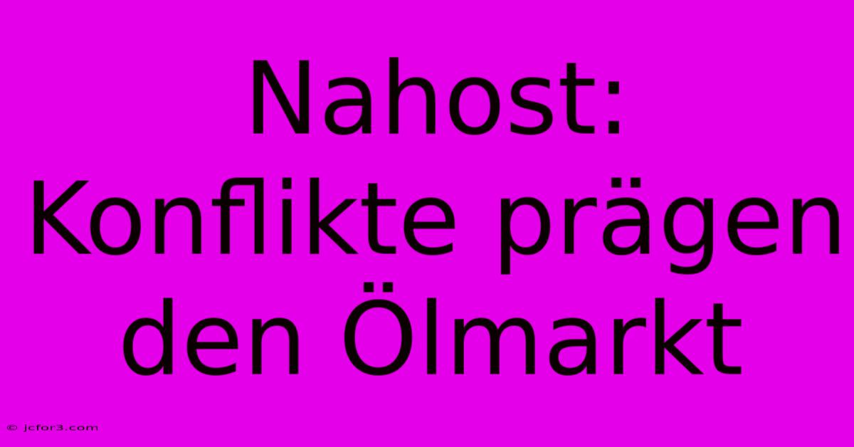 Nahost: Konflikte Prägen Den Ölmarkt