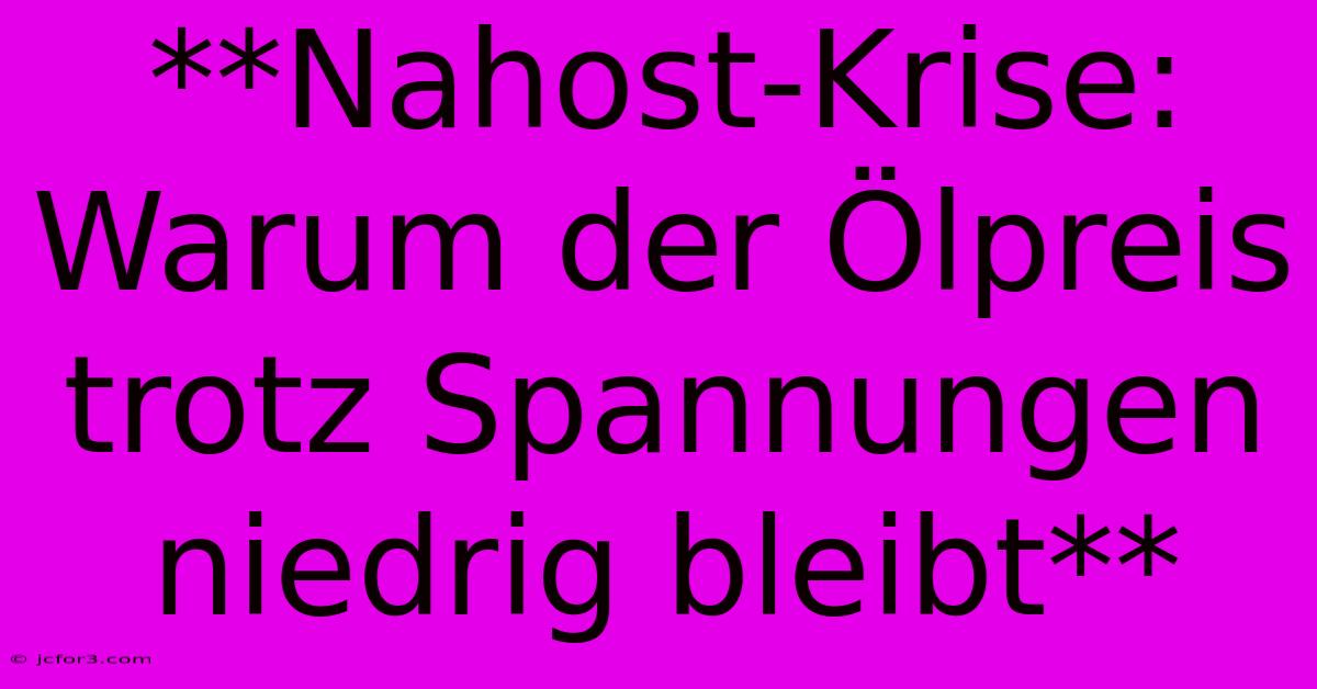 **Nahost-Krise: Warum Der Ölpreis Trotz Spannungen Niedrig Bleibt**