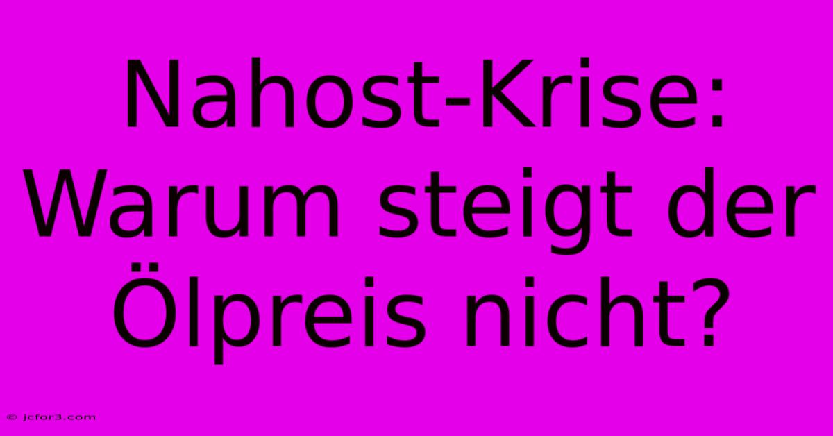 Nahost-Krise: Warum Steigt Der Ölpreis Nicht?