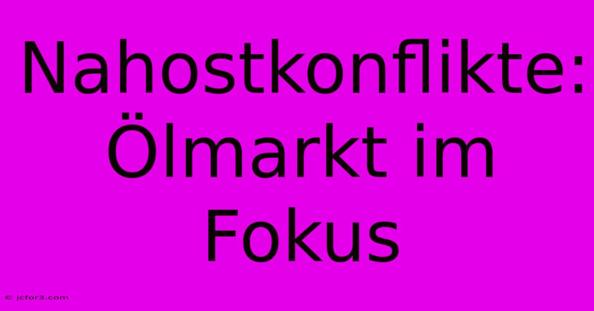 Nahostkonflikte: Ölmarkt Im Fokus